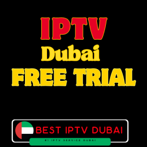 IPTV Dubai Free Trial – Test 4K IPTV Subscription